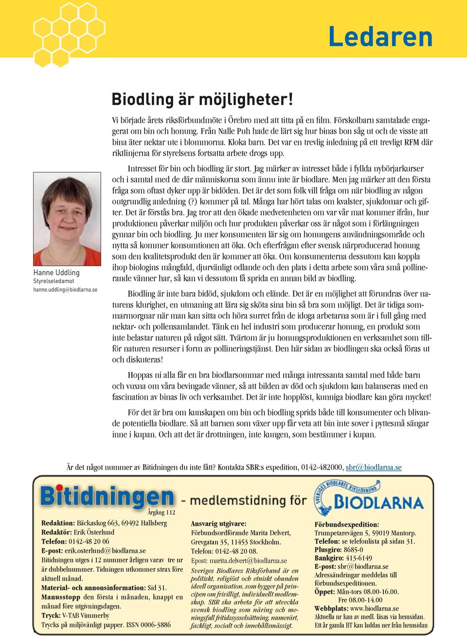 Det var en trevlig inledning på ett trevligt RFM där riktlinjerna för styrelsens fortsatta arbete drogs upp. Intresset för bin och biodling är stort.