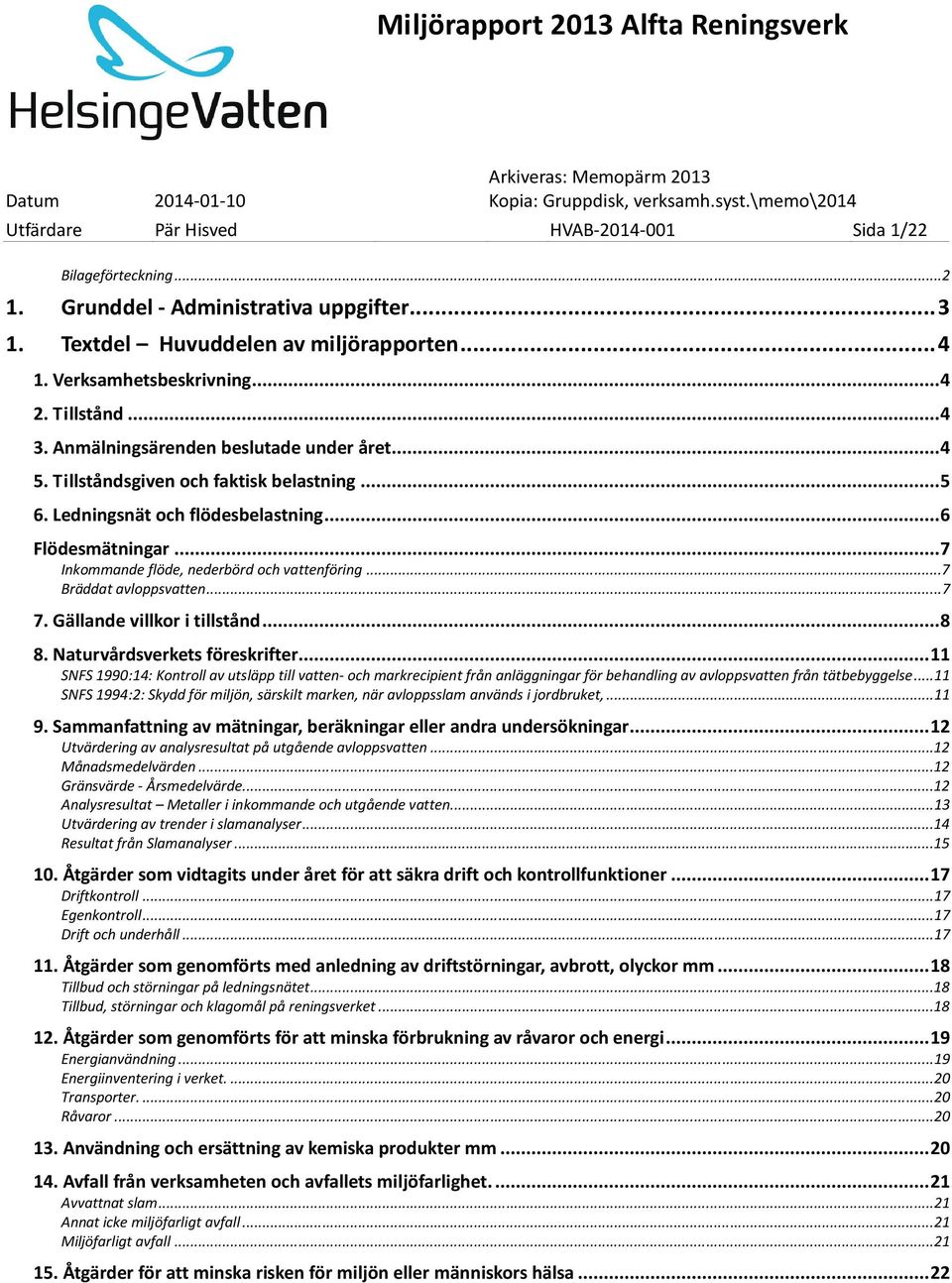 .. 7 Inkommande flöde, nederbörd och vattenföring...7 Bräddat avloppsvatten...7 7. Gällande villkor i tillstånd... 8 8. Naturvårdsverkets föreskrifter.