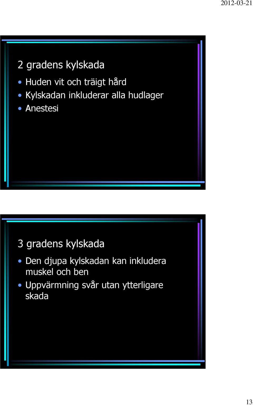 gradens kylskada Den djupa kylskadan kan
