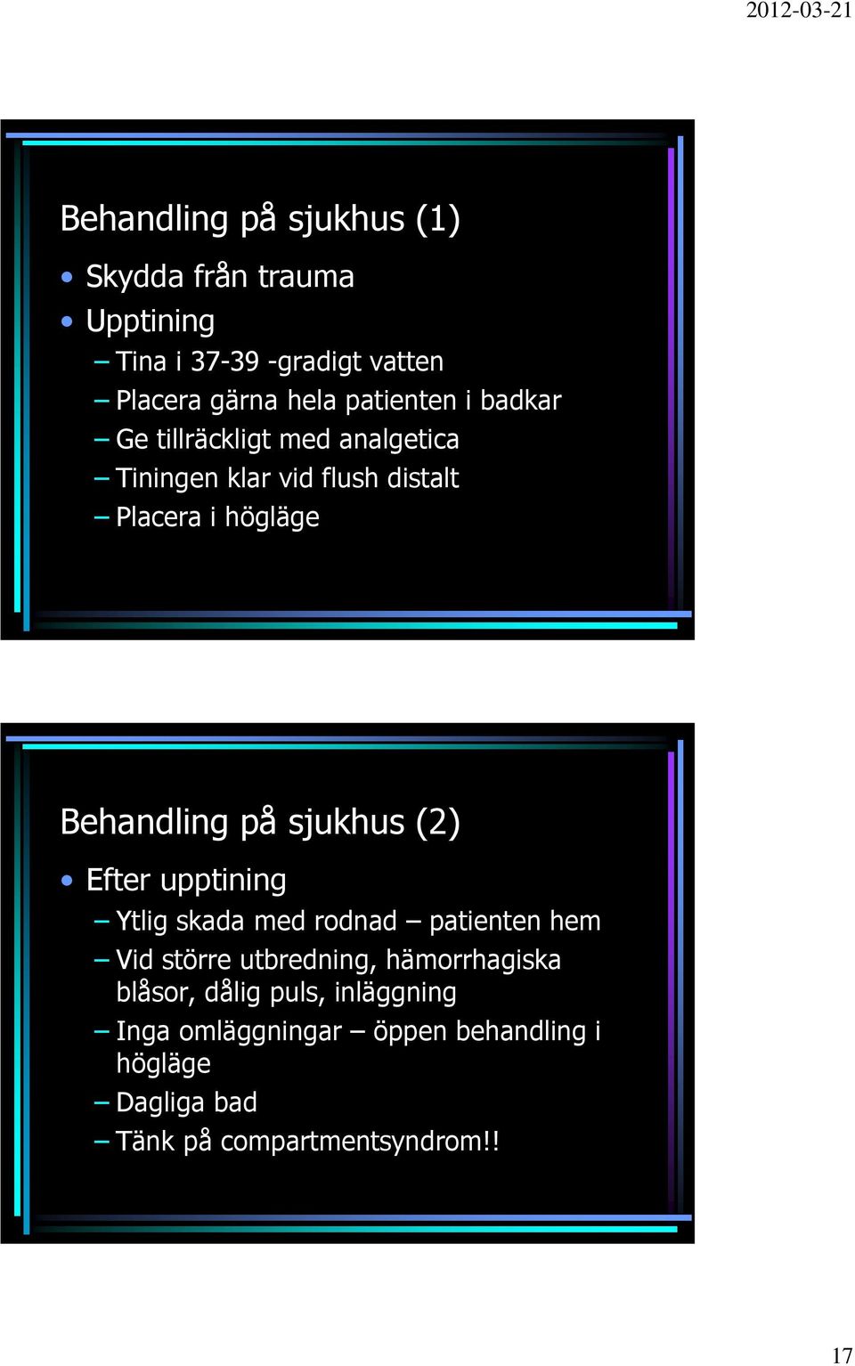 Behandling på sjukhus (2) Efter upptining Ytlig skada med rodnad patienten hem Vid större utbredning,