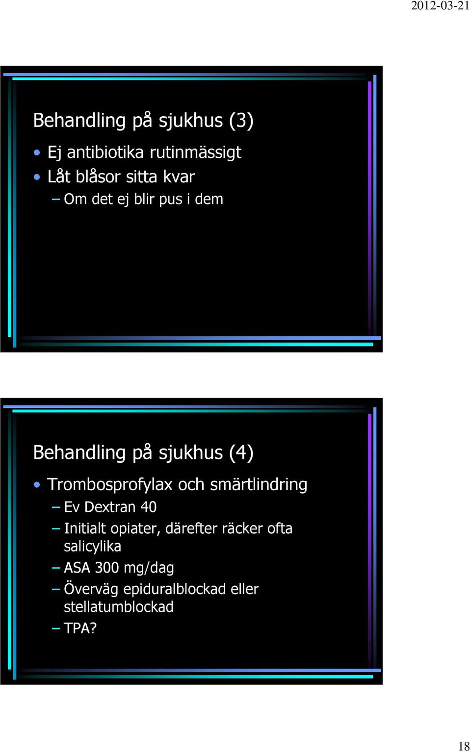 och smärtlindring Ev Dextran 40 Initialt opiater, därefter räcker ofta
