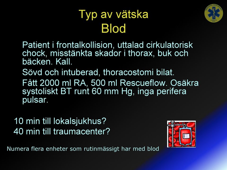 Fått 2000 ml RA, 500 ml Rescueflow.