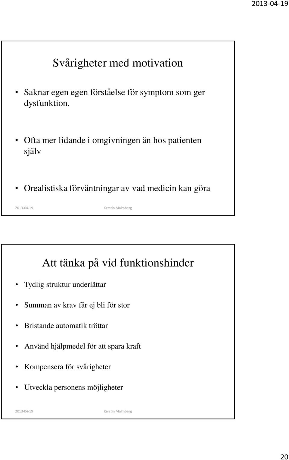 göra Att tänka på vid funktionshinder Tydlig struktur underlättar Summan av krav får ej bli för stor