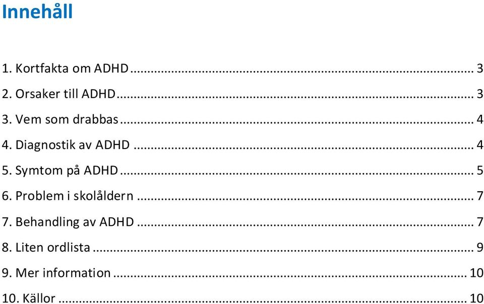 Symtom på ADHD... 5 6. Problem i skolåldern... 7 7.