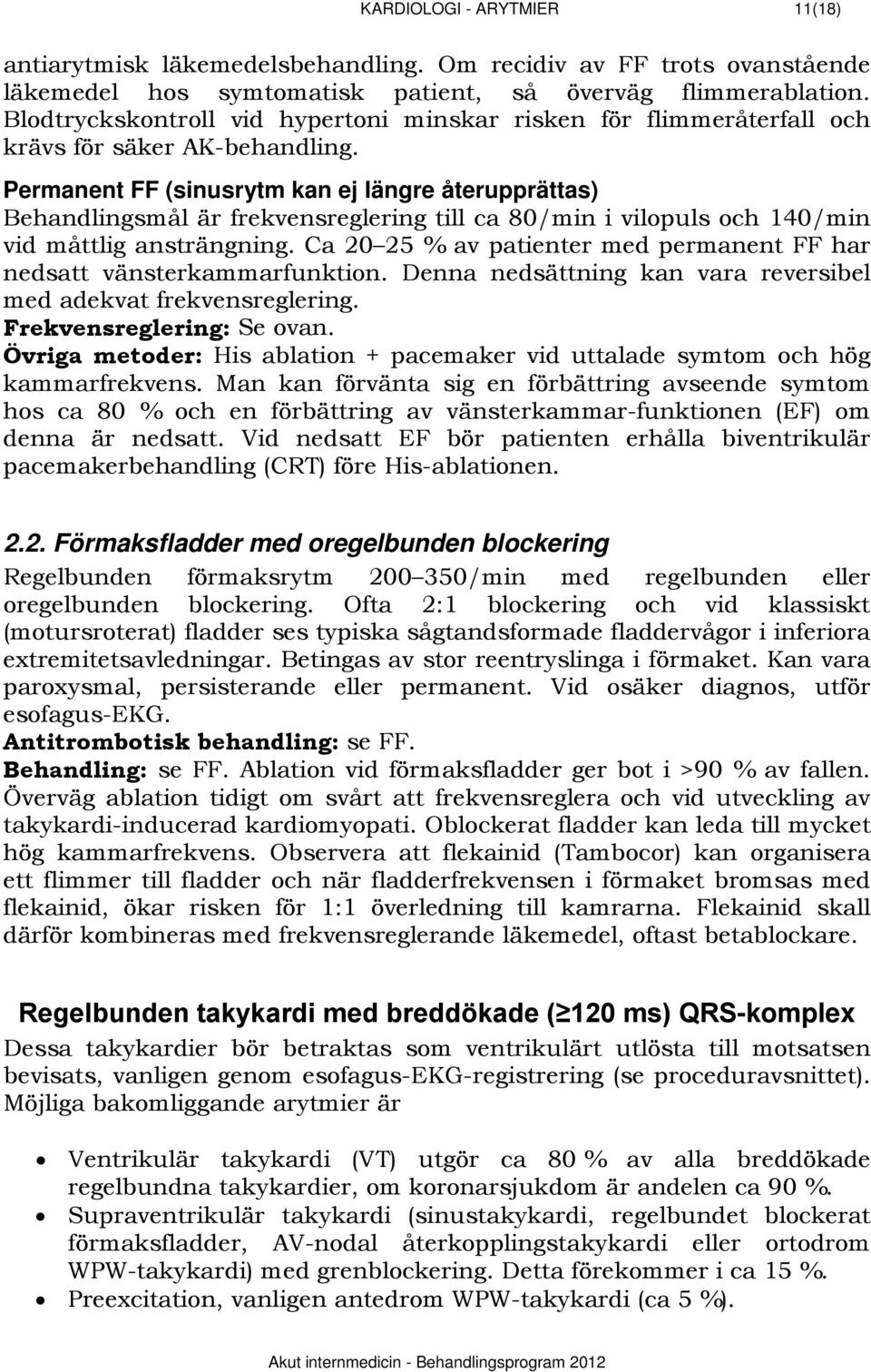 Permanent FF (sinusrytm kan ej längre återupprättas) Behandlingsmål är frekvensreglering till ca 80/min i vilopuls och 140/min vid måttlig ansträngning.