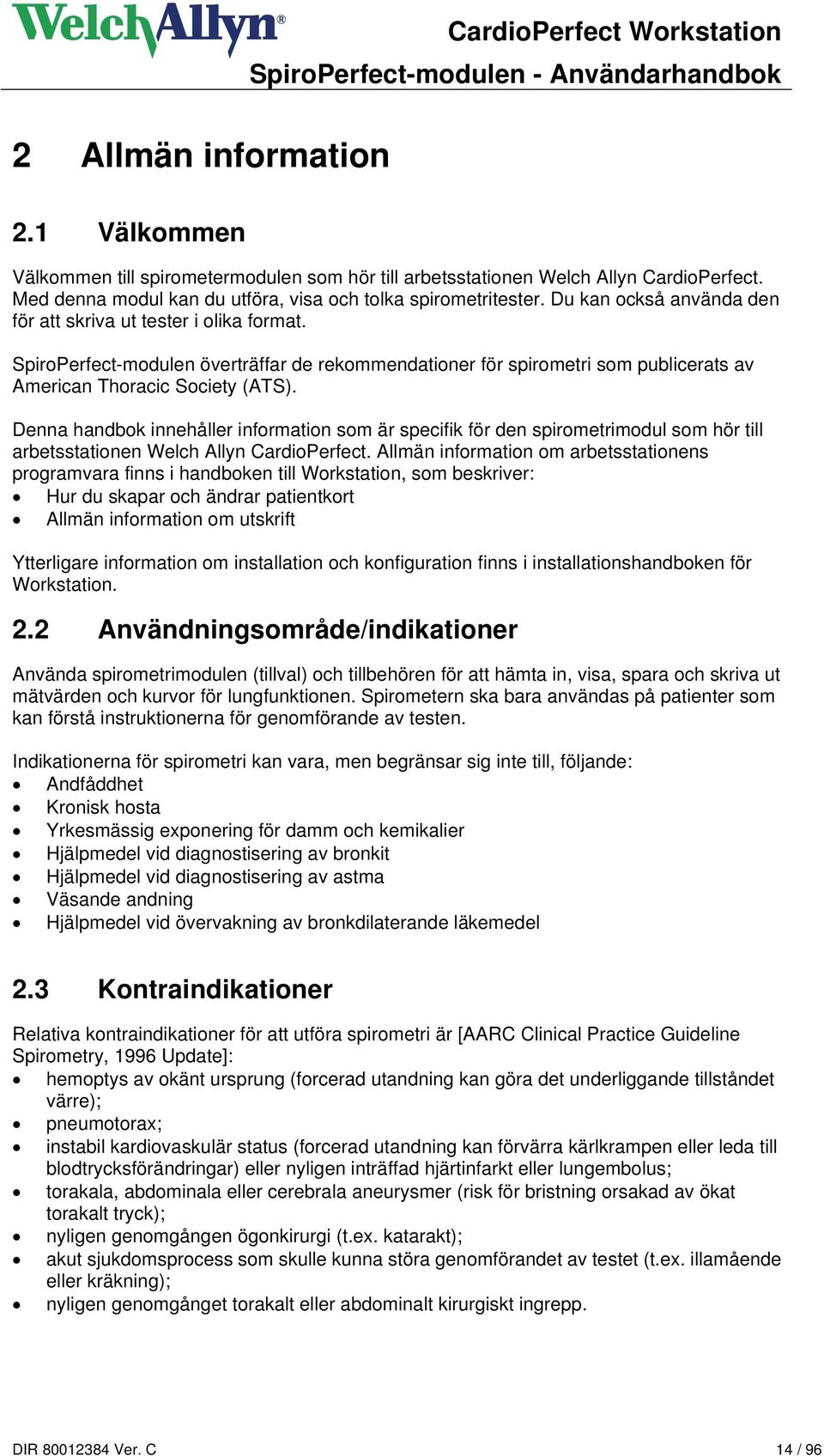 SpiroPerfect-modulen överträffar de rekommendationer för spirometri som publicerats av American Thoracic Society (ATS).