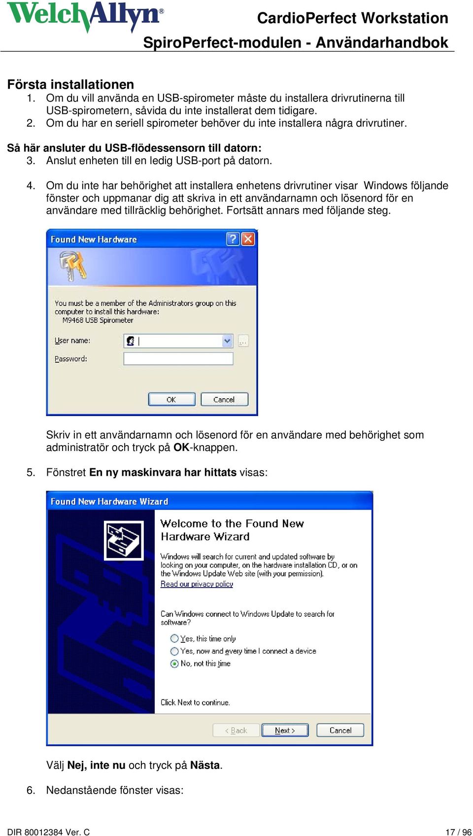 Om du inte har behörighet att installera enhetens drivrutiner visar Windows följande fönster och uppmanar dig att skriva in ett användarnamn och lösenord för en användare med tillräcklig behörighet.
