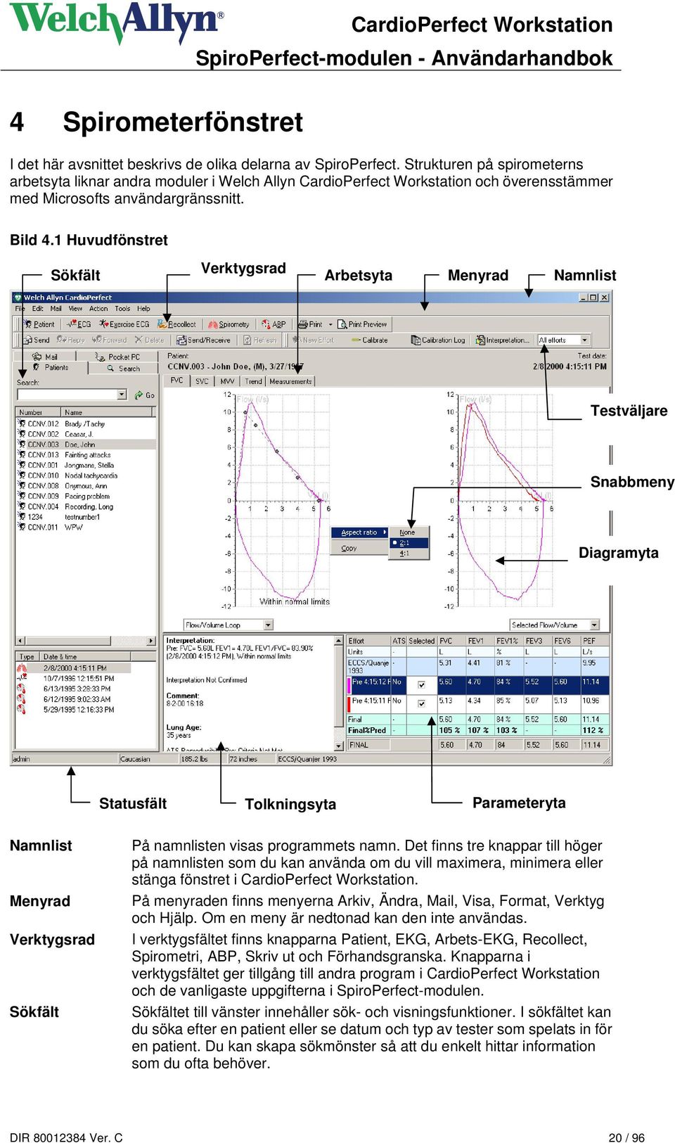 1 Huvudfönstret Sökfält Verktygsrad Arbetsyta Menyrad Namnlist Testväljare Snabbmeny Diagramyta Statusfält Tolkningsyta Parameteryta Namnlist Menyrad Verktygsrad Sökfält På namnlisten visas