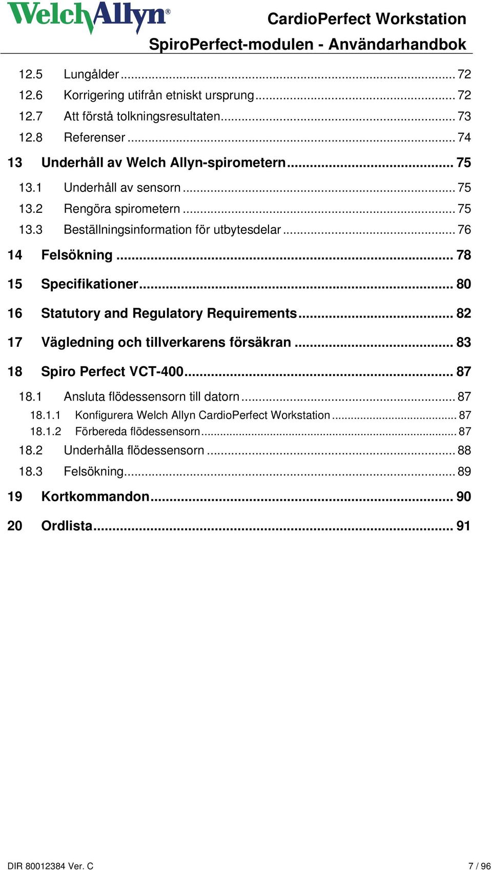 .. 80 16 Statutory and Regulatory Requirements... 82 17 Vägledning och tillverkarens försäkran... 83 18 Spiro Perfect VCT-400... 87 18.1 Ansluta flödessensorn till datorn... 87 18.1.1 Konfigurera Welch Allyn CardioPerfect Workstation.