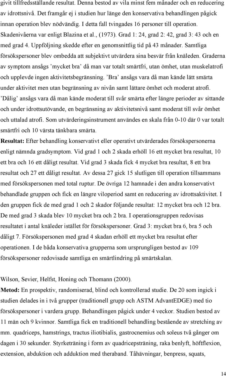 , (1973). Grad 1: 24, grad 2: 42, grad 3: 43 och en med grad 4. Uppföljning skedde efter en genomsnittlig tid på 43 månader.