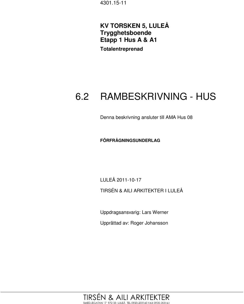 2 Denna beskrivning ansluter till AMA Hus 08