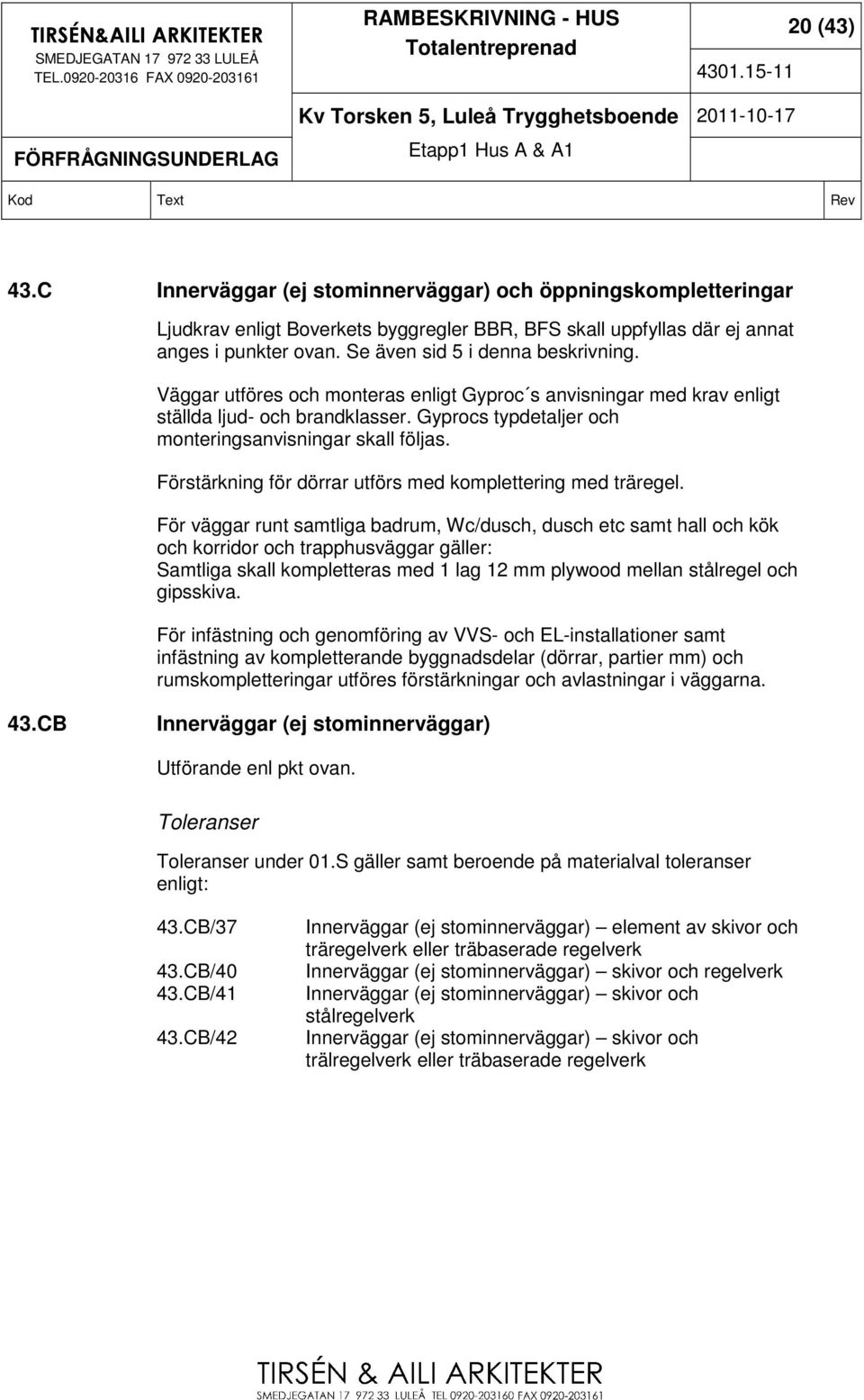 Förstärkning för dörrar utförs med komplettering med träregel.