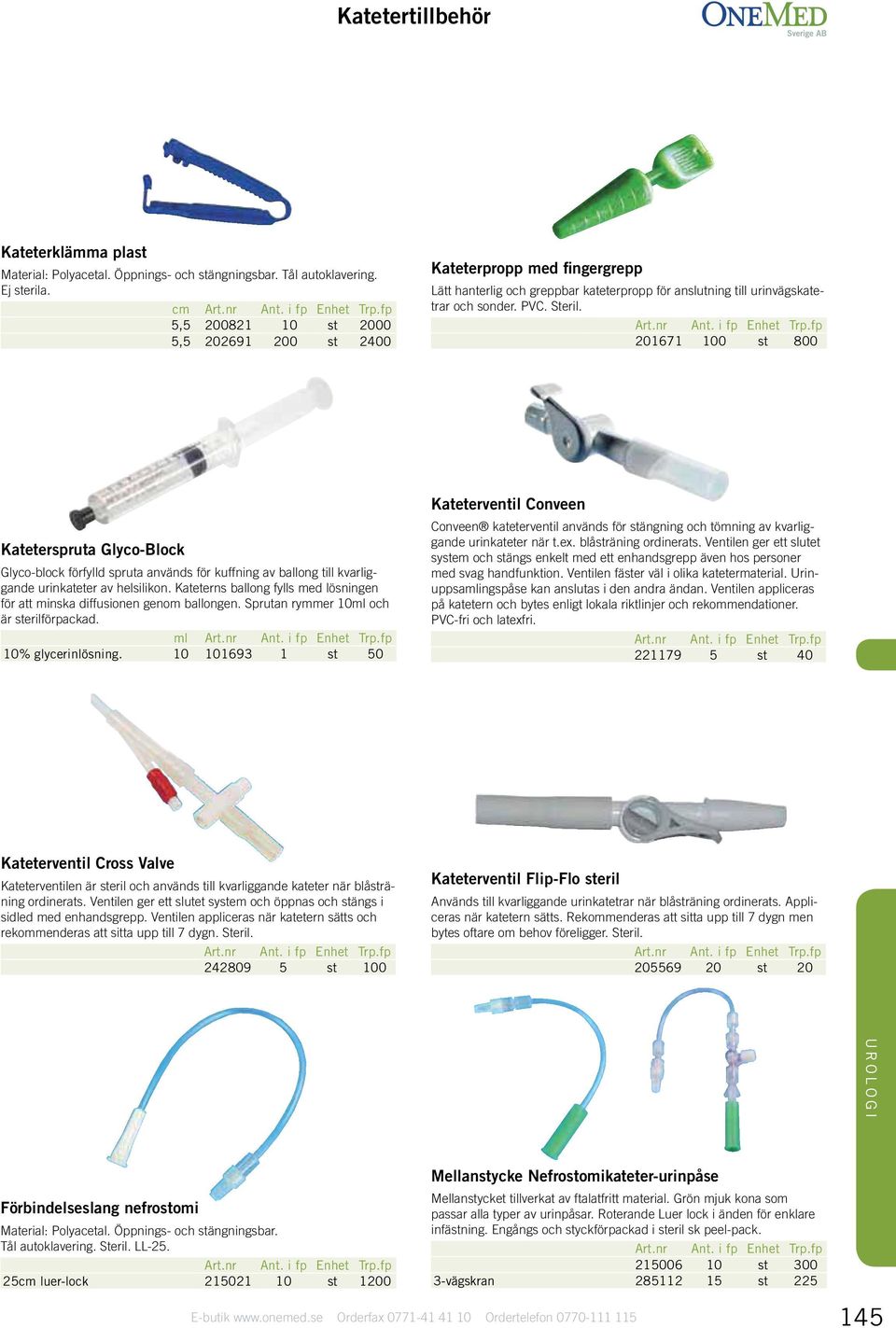 201671 100 st 800 Kateterspruta Glyco-Block Glyco-block förfylld spruta används för kuffning av ballong till kvarliggande urinkateter av helsilikon.