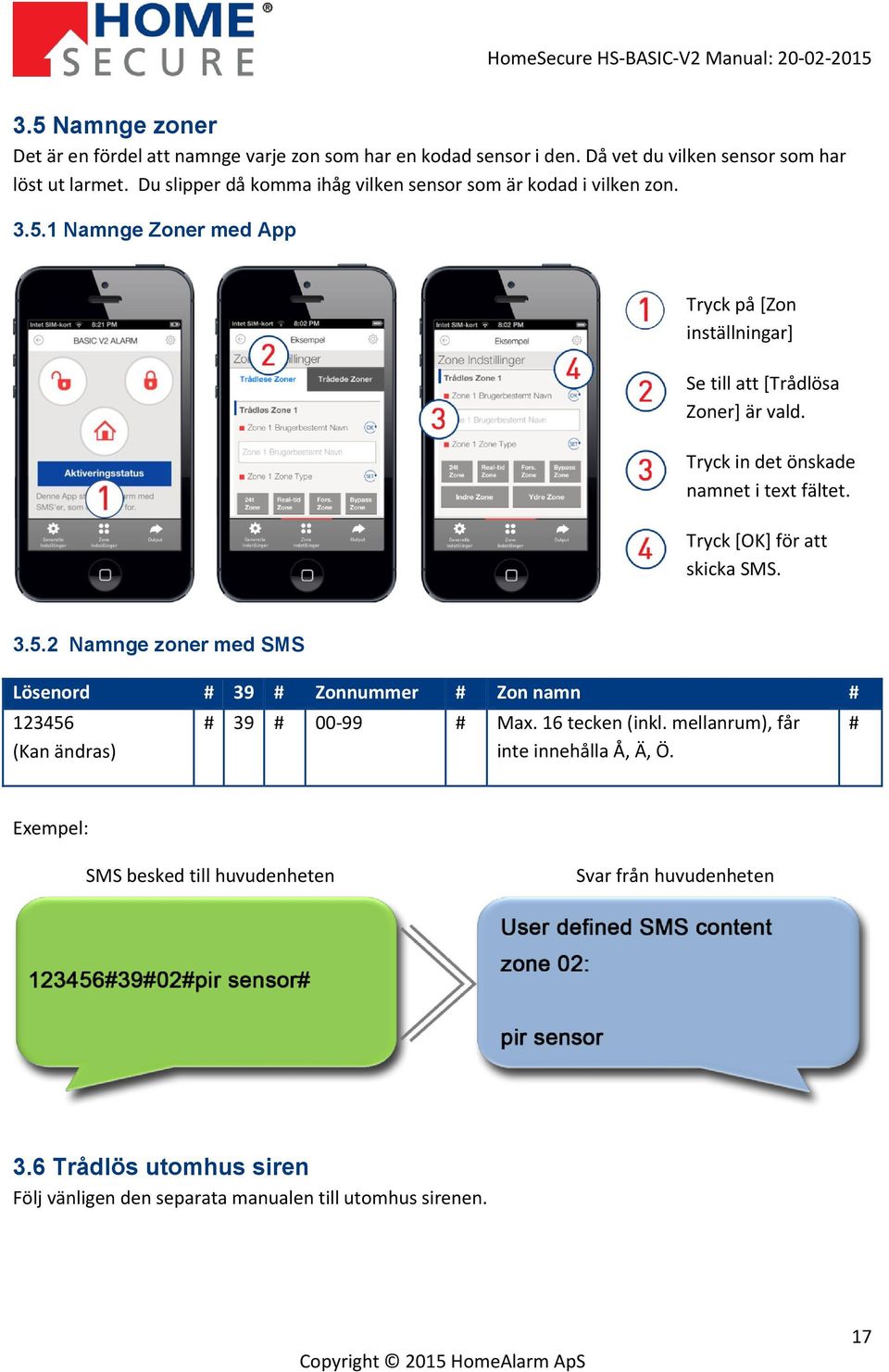 Tryck in det önskade namnet i text fältet. Tryck [OK] för att skicka SMS. 3.5.