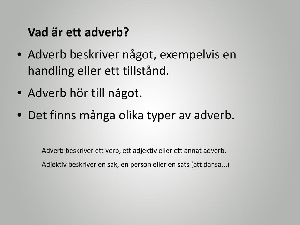 Adverb hör till något. Det finns många olika typer av adverb.