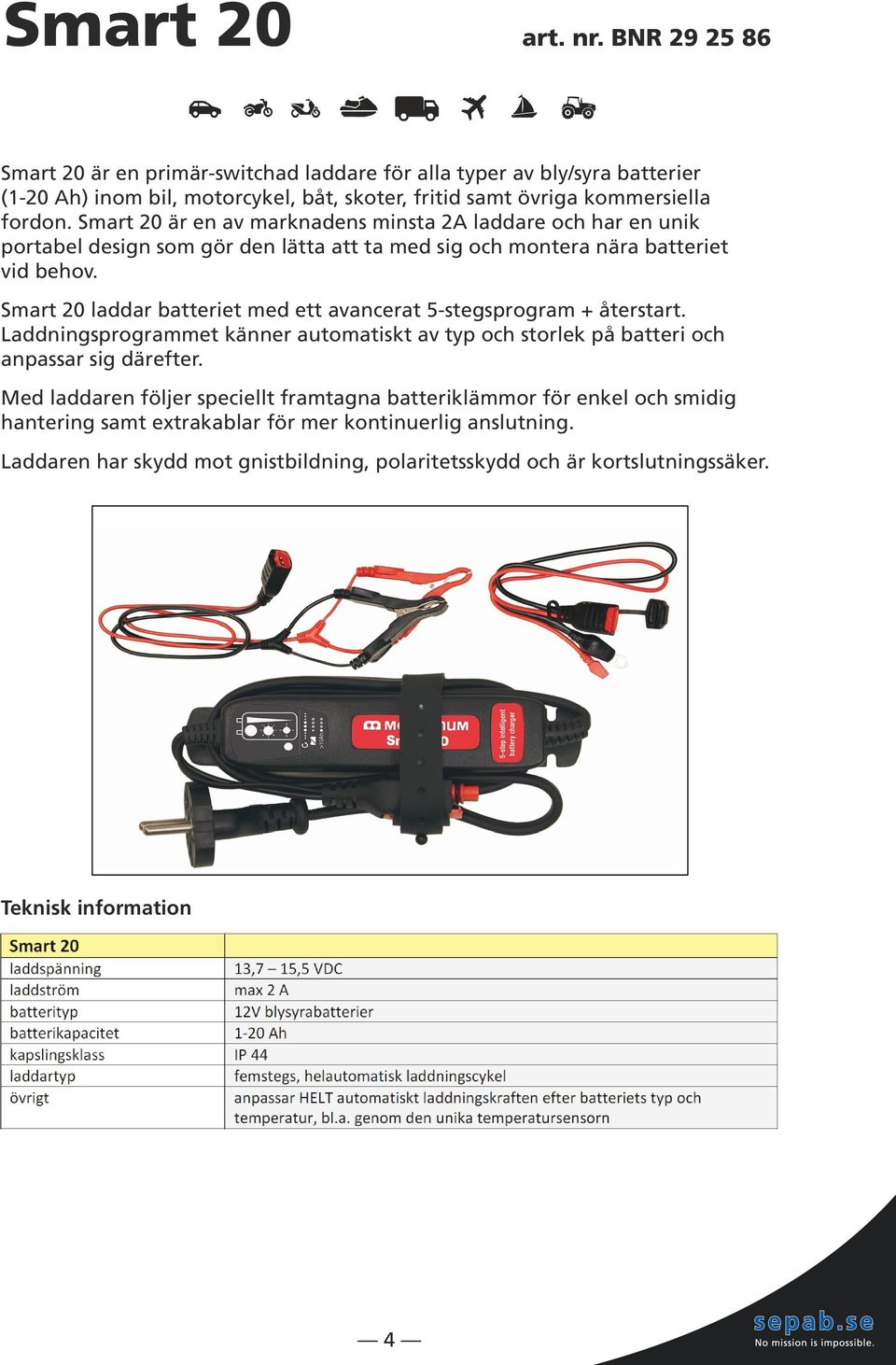 Smart 20 är en av marknadens minsta 2A laddare och har en unik portabel design som gör den lätta att ta med sig och montera nära batteriet vid behov.