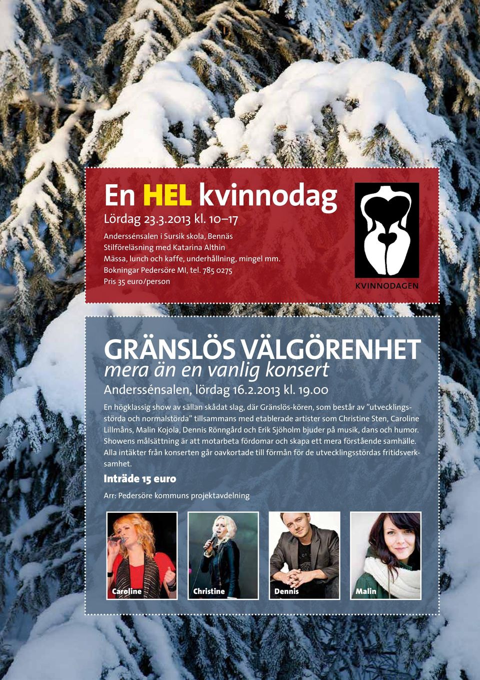 00 En högklassig show av sällan skådat slag, där Gränslös-kören, som består av utvecklingsstörda och normalstörda tillsammans med etablerade artister som Christine Sten, Caroline Lillmåns, Malin
