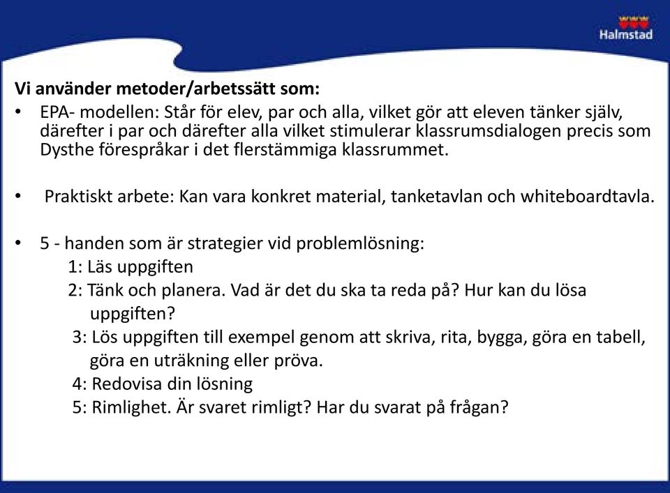 Praktiskt arbete: Kan vara konkret material, tanketavlan och whiteboardtavla. 5 - handen som är strategier vid problemlösning: 1: Läs uppgiften 2: Tänk och planera.