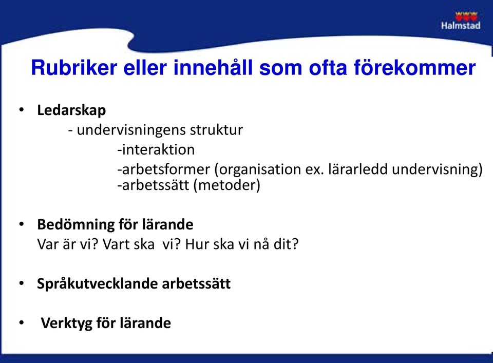 lärarledd undervisning) -arbetssätt (metoder) Bedömning för lärande