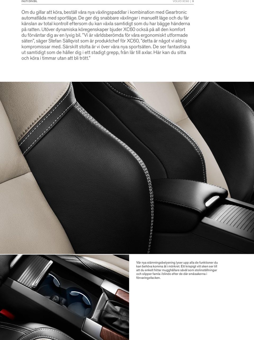 Utöver dynamiska köregenskaper bjuder XC60 också på all den komfort du förväntar dig av en lyxig bil.