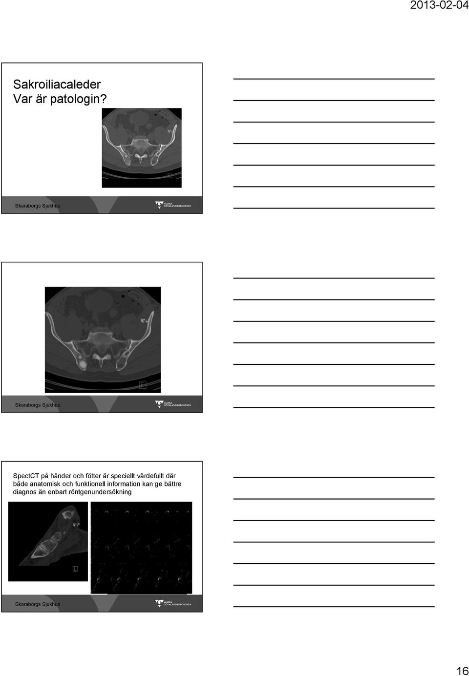 värdefullt där både anatomisk och funktionell