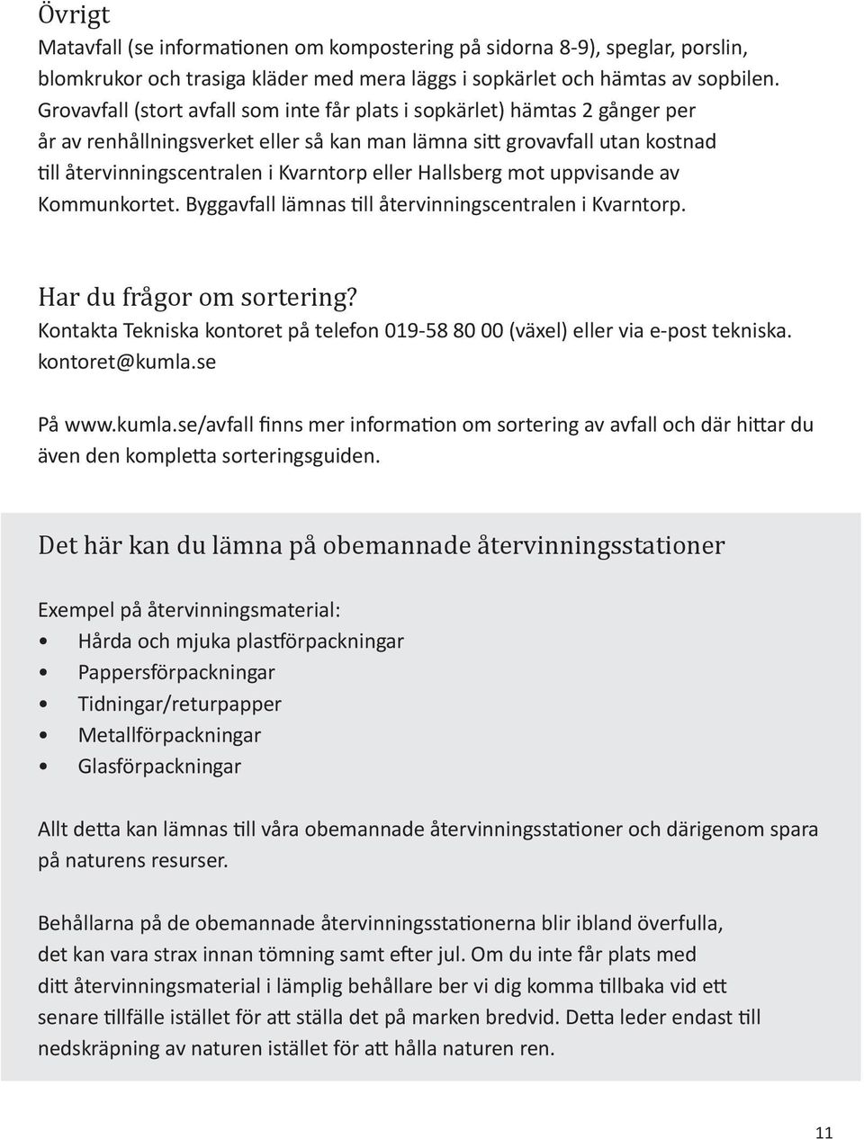 Hallsberg mot uppvisande av Kommunkortet. Byggavfall lämnas till återvinningscentralen i Kvarntorp. Har du frågor om sortering?