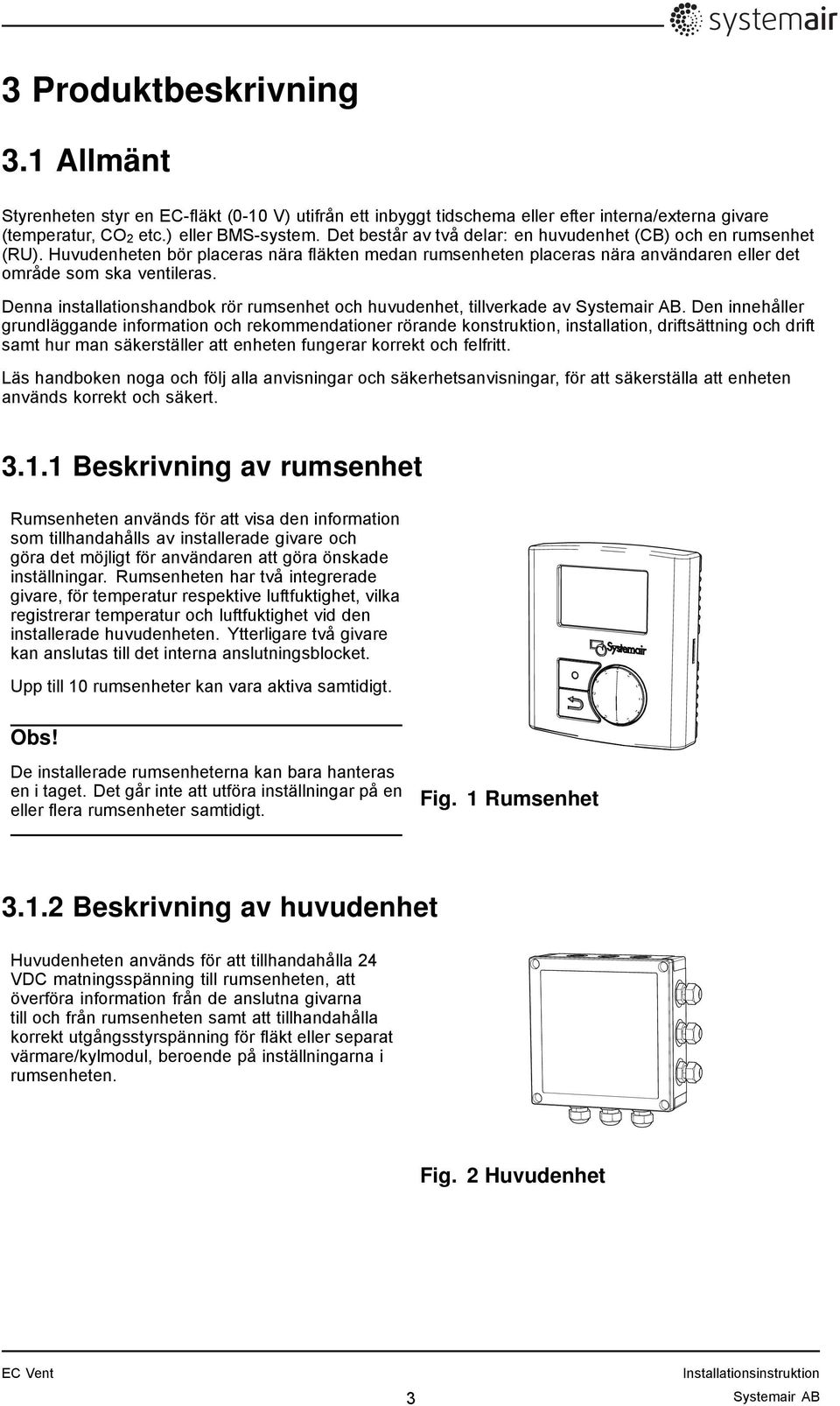 Denna installationshandbok rör rumsenhet och huvudenhet, tillverkade av Systemair AB.