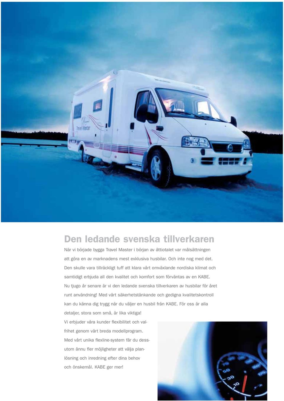 Nu tjugo år senare är vi den ledande svenska tillverkaren av husbilar för året runt användning!