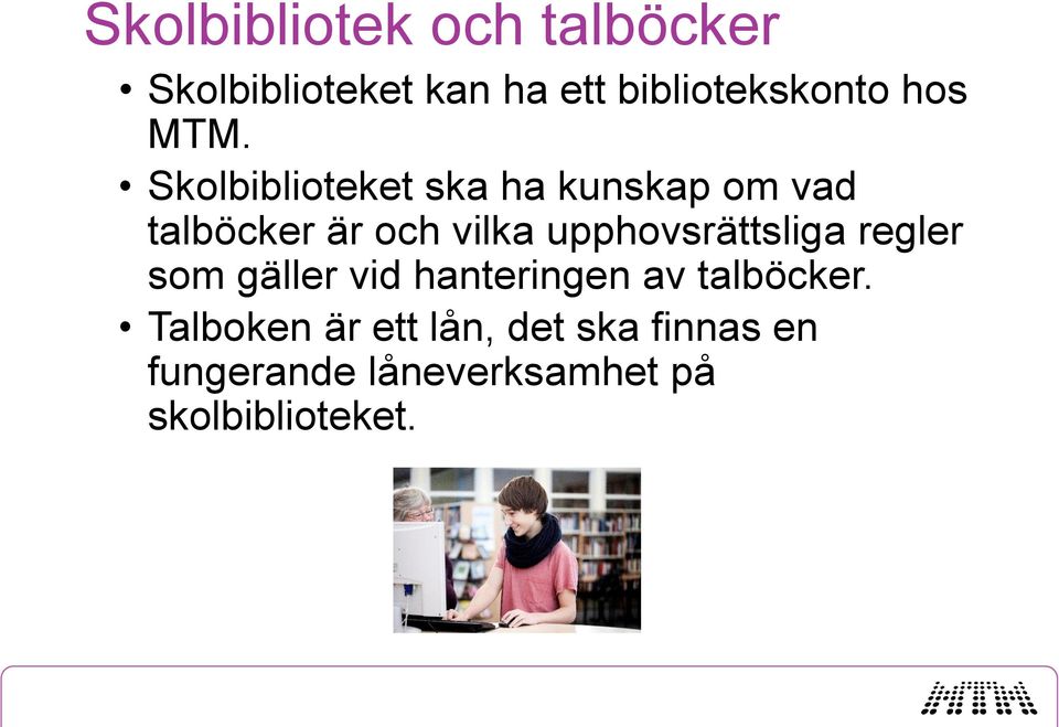 Skolbiblioteket ska ha kunskap om vad talböcker är och vilka