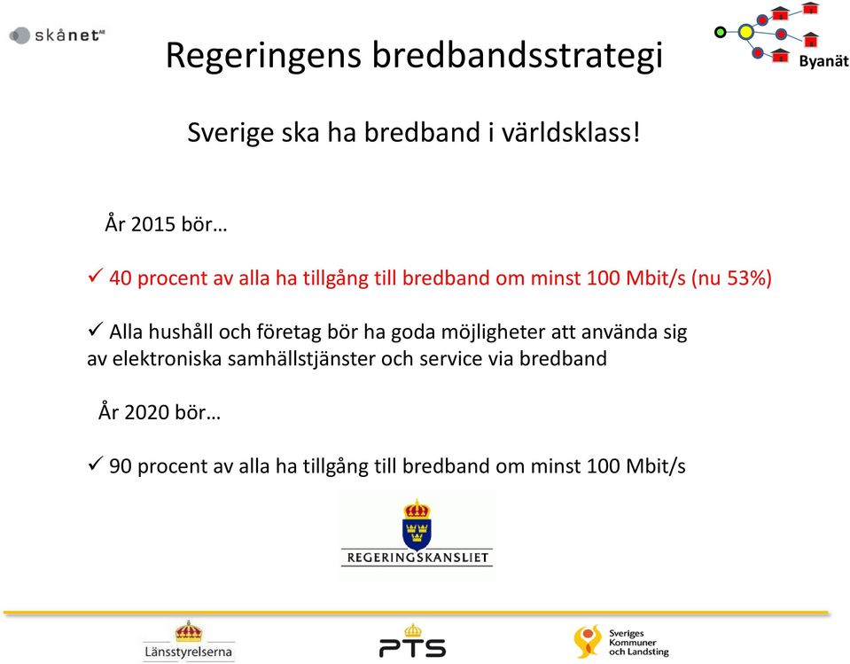 Alla hushåll och företag bör ha goda möjligheter att använda sig av elektroniska