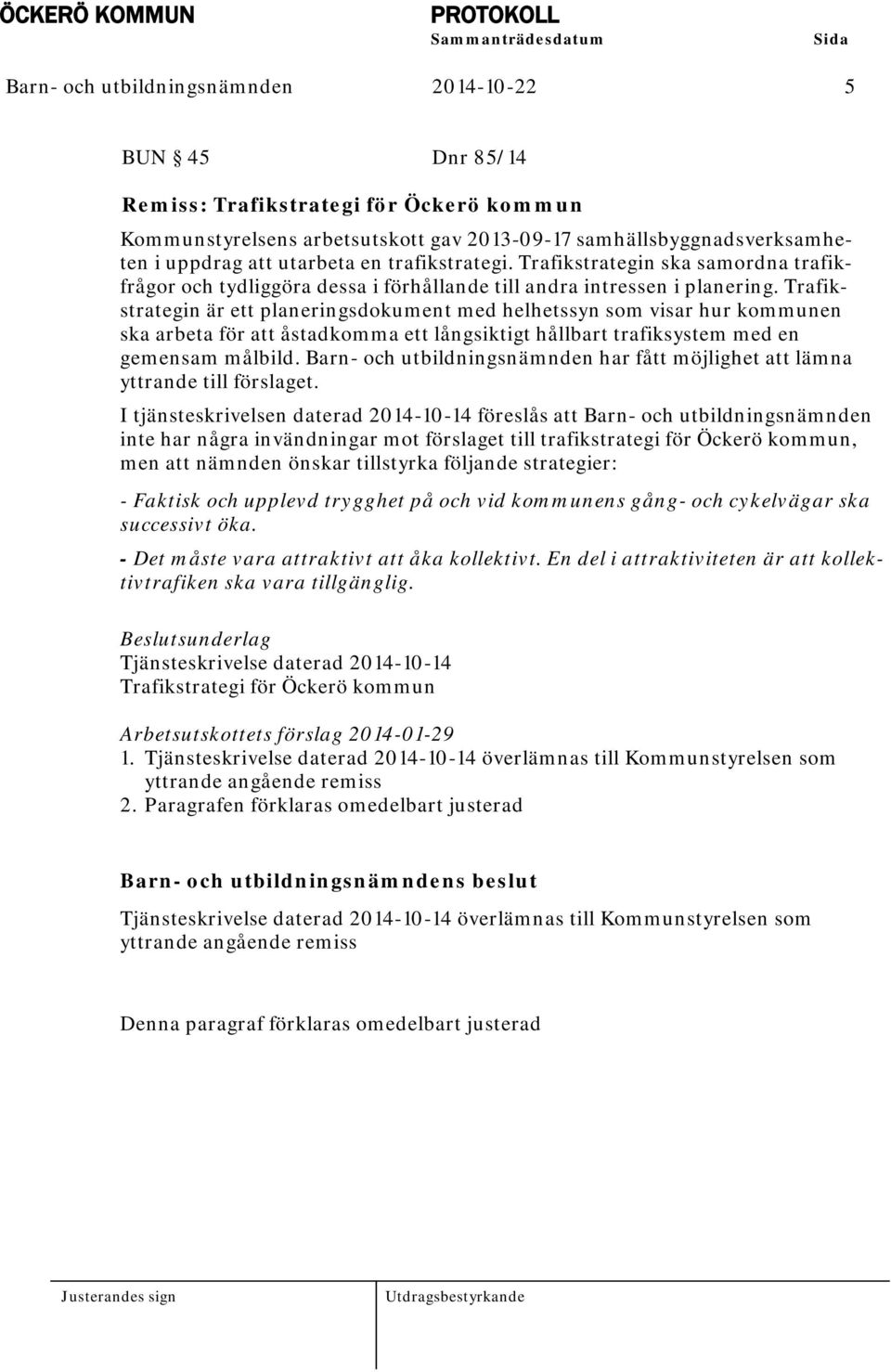 Trafikstrategin är ett planeringsdokument med helhetssyn som visar hur kommunen ska arbeta för att åstadkomma ett långsiktigt hållbart trafiksystem med en gemensam målbild.