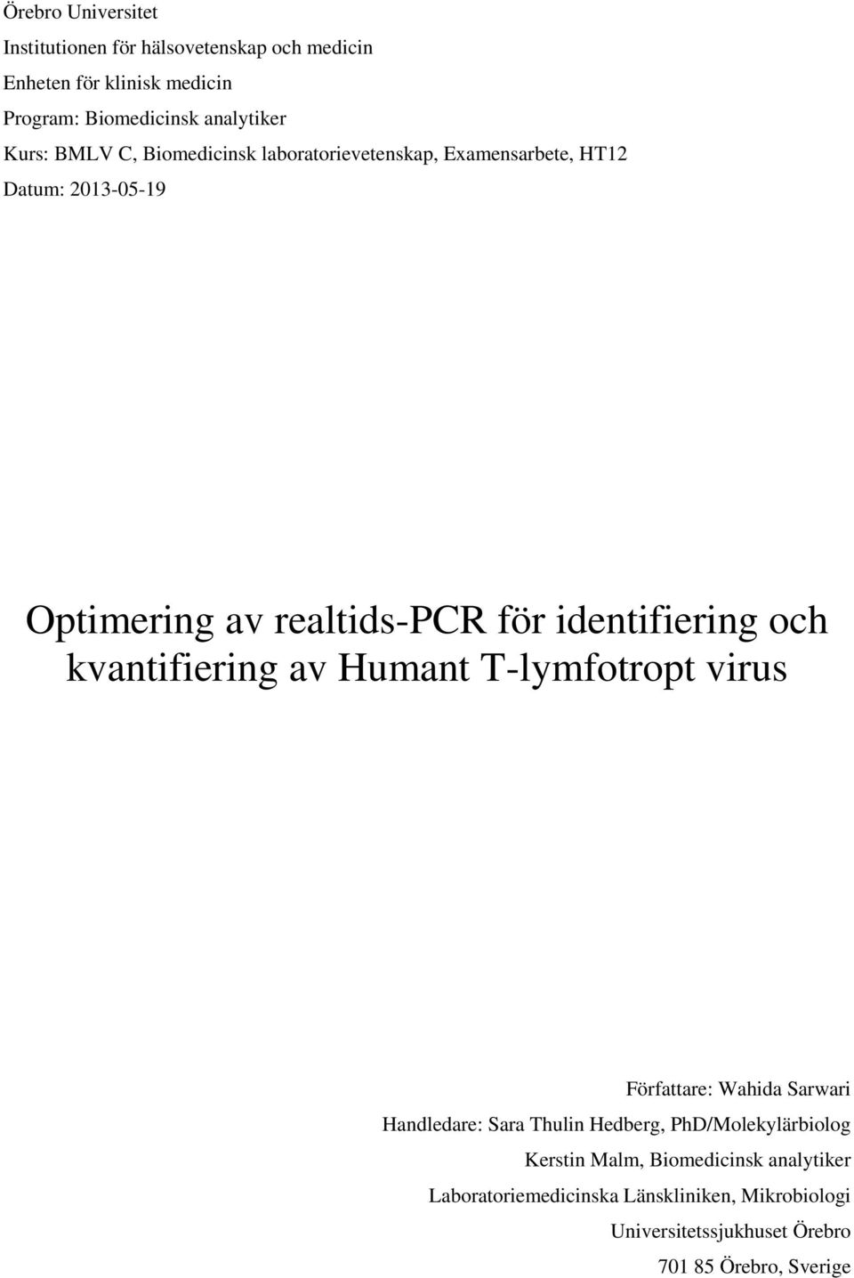 kvantifiering av Humant T-lymfotropt virus Författare: Wahida Sarwari Handledare: Sara Thulin Hedberg, PhD/Molekylärbiolog Kerstin