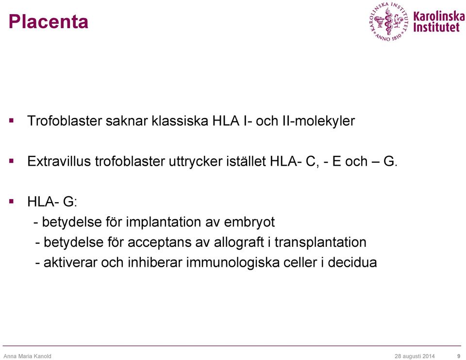 HLA- G: - betydelse för implantation av embryot - betydelse för acceptans av