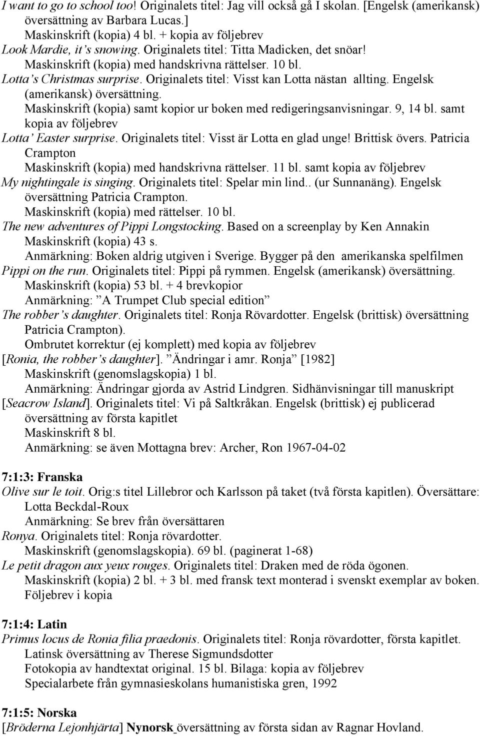 Originalets titel: Visst kan Lotta nästan allting. Engelsk (amerikansk) översättning. Maskinskrift (kopia) samt kopior ur boken med redigeringsanvisningar. 9, 14 bl.