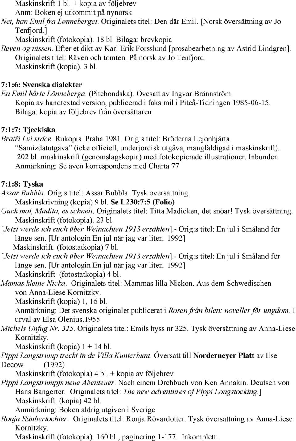 Maskinskrift (kopia). 3 bl. 7:1:6: Svenska dialekter En Emil bårte Lönneberga. (Pitebondska). Övesatt av Ingvar Brännström.