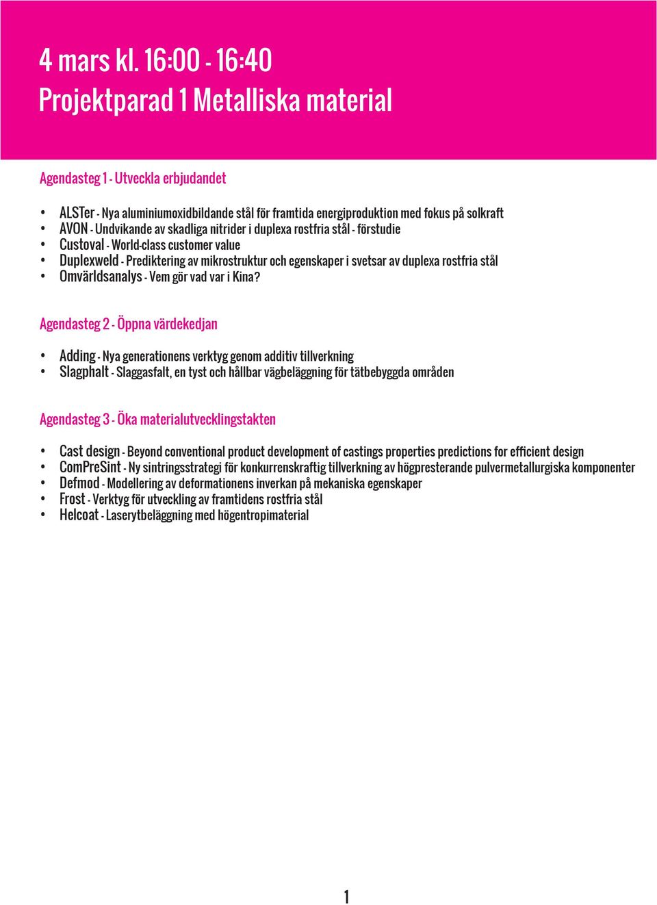 skadliga nitrider i duplexa rostfria stål - förstudie Custoval - World-class customer value Duplexweld - Prediktering av mikrostruktur och egenskaper i svetsar av duplexa rostfria stål Omvärldsanalys