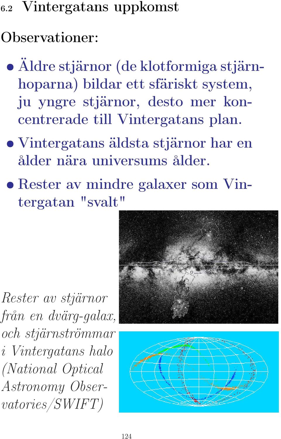 Vintergatans äldsta stjärnor har en ålder nära universums ålder.