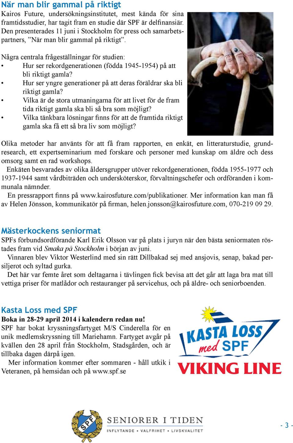 Några centrala frågeställningar för studien: Hur ser rekordgenerationen (födda 1945-1954) på att bli riktigt gamla? Hur ser yngre generationer på att deras föräldrar ska bli riktigt gamla?