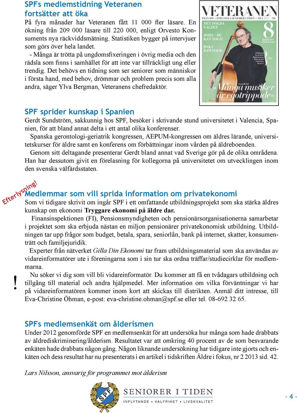 Det behövs en tidning som ser seniorer som människor i första hand, med behov, drömmar och problem precis som alla andra, säger Ylva Bergman, Veteranens chefredaktör.