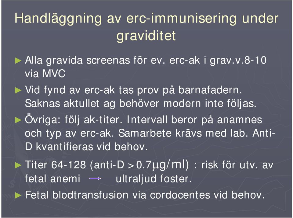 Samarbete krävs med lab. Anti- D kvantifieras vid behov. Titer 64-128 (anti-d D>07μg/ml) >0.7μg/ml) :riskförutv utv.