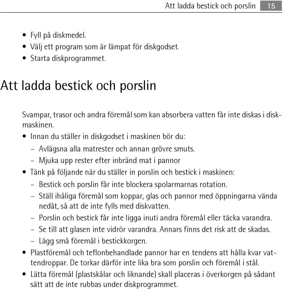Innan du ställer in diskgodset i maskinen bör du: Avlägsna alla matrester och annan grövre smuts.