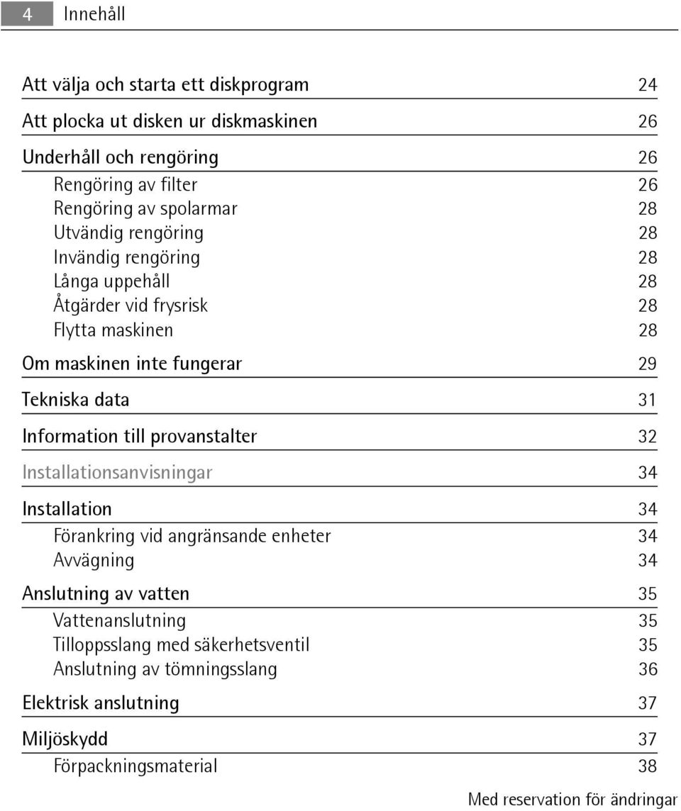31 Information till provanstalter 32 Installationsanvisningar 34 Installation 34 Förankring vid angränsande enheter 34 Avvägning 34 Anslutning av vatten 35