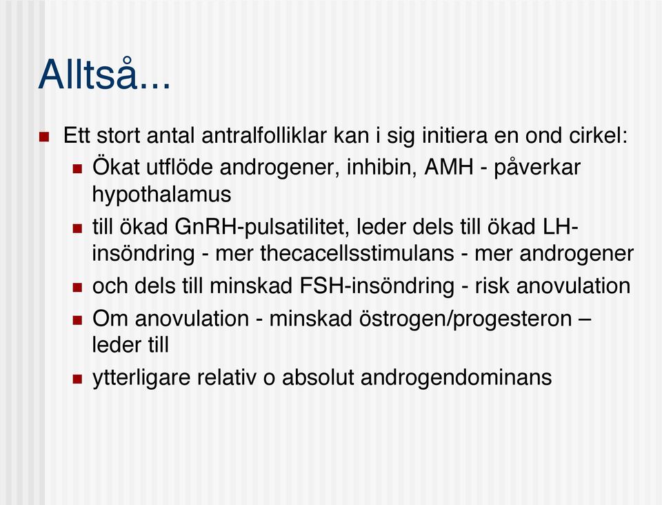 n till ökad GnRH-pulsatilitet, leder dels till ökad LHinsöndring - mer thecacellsstimulans - mer