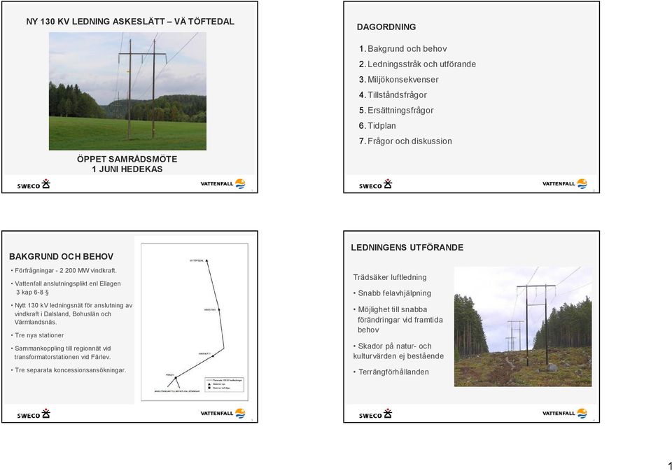 Vattenfall anslutningsplikt enl Ellagen 3 kap 6-8 Nytt 130 kv ledningsnät för anslutning av vindkraft i Dalsland, Bohuslän och Värmlandsnäs.