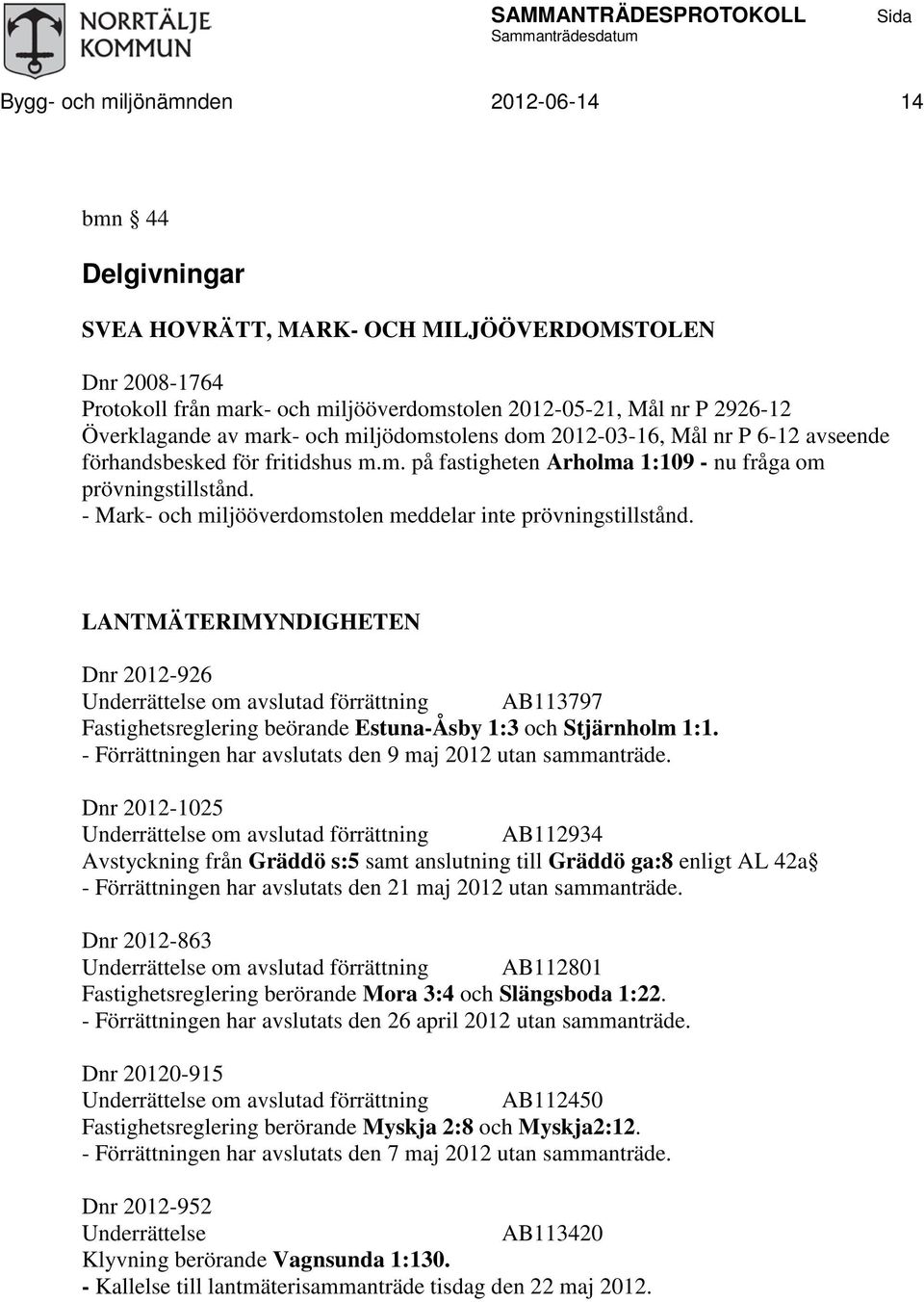 - Mark- och miljööverdomstolen meddelar inte prövningstillstånd.