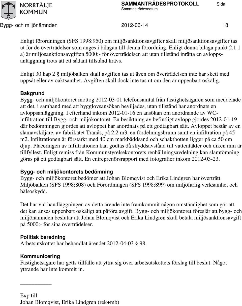 1 a) är miljösanktionsavgiften 5000:- för överträdelsen att utan tillstånd inrätta en avloppsanläggning trots att ett sådant tillstånd krävs.