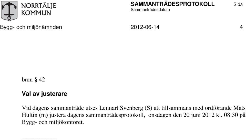 Svenberg (S) att tillsammans med ordförande Mats Hultin (m) justera dagens