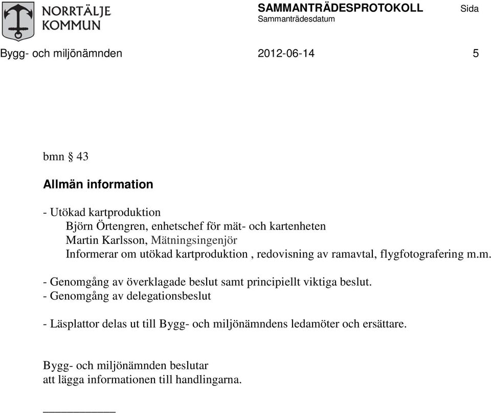 ramavtal, flygfotografering m.m. - Genomgång av överklagade beslut samt principiellt viktiga beslut.
