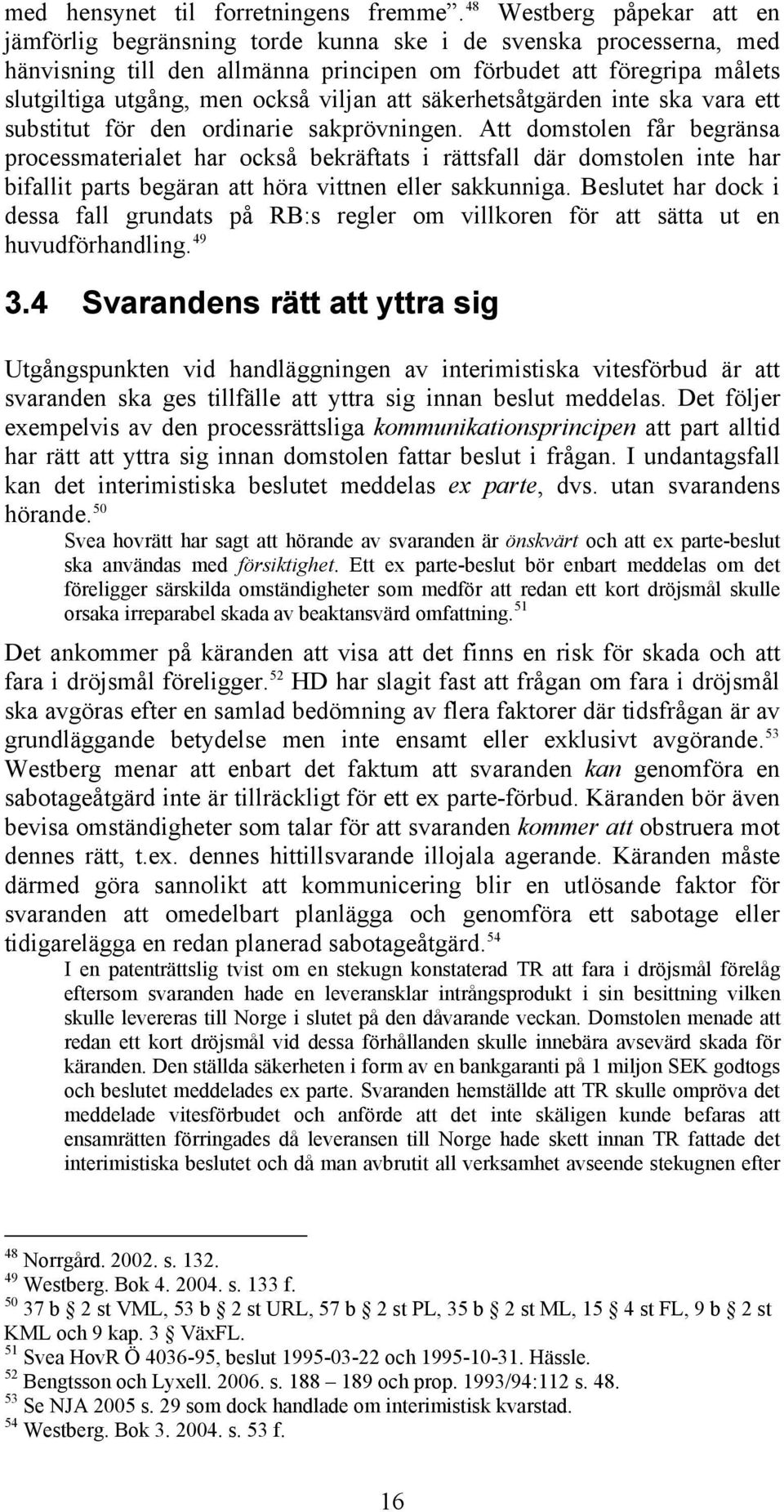 viljan att säkerhetsåtgärden inte ska vara ett substitut för den ordinarie sakprövningen.