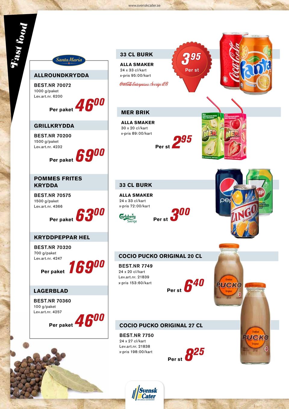 nr 70320 700 g/paket Lev.art.nr. 4247 Per paket 169 00 lagerblad Best.nr 70360 100 g/paket Lev.art.nr. 4257 Per paket 46 00 cocio pucko original 20 cl Best.nr 7749 24 x 20 cl/kart Lev.art.nr. 21839 x-pris 153:60/kart per st 6 40 cocio pucko original 27 cl Best.